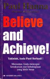Believe and Achieve (Yakinlah, Anda Pasti Berhasil!)