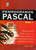 Pemrograman Pascal: Menggunakan Turbo Pascal 7.0 / Borland Pascal 7.0 Membahas Pemrograman Berorientasi Objek (Buku-1)