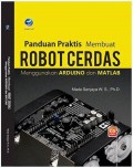 Panduan Praktis Membuat Robot Cerdas Menggunakan Arduino dan MATLAB