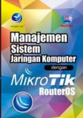 Manajemen Sistem Jaringan Komputer dengan Mikrotik RouterOS